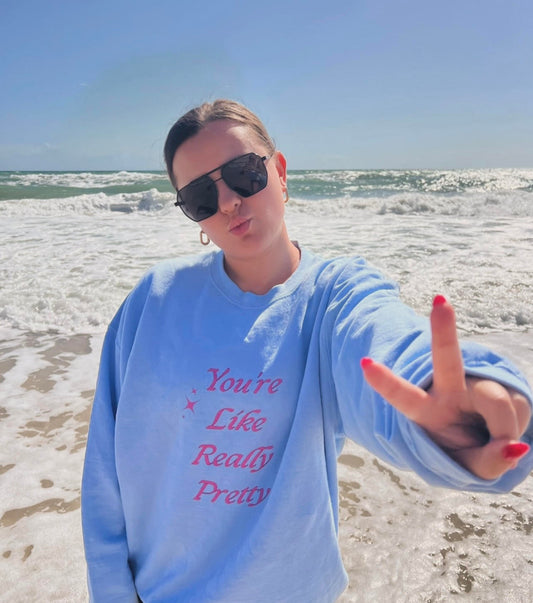 Youre Like Really Pretty Crewneck